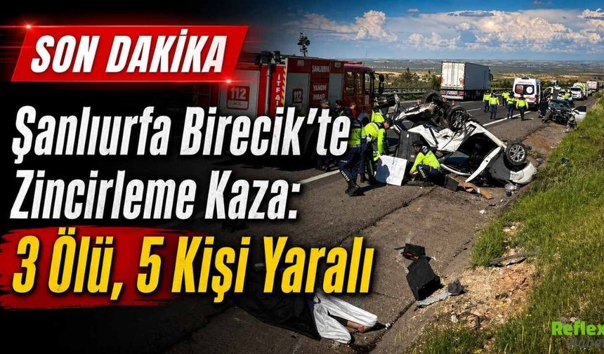 Şanlıurfa Birecik’te Zincirleme Kaza: 3 Ölü, 5 Kişi Yaralı