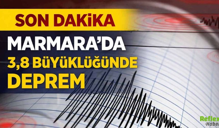 Son Dakika Marmara'da 3,8 Büyüklüğünde Deprem