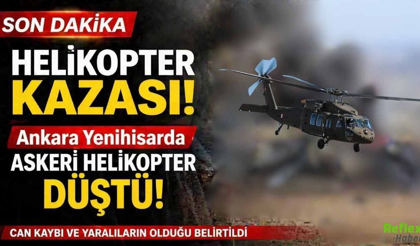 Son Dakika: Ankara Yenihisar’da Askeri Helikopter Düştü