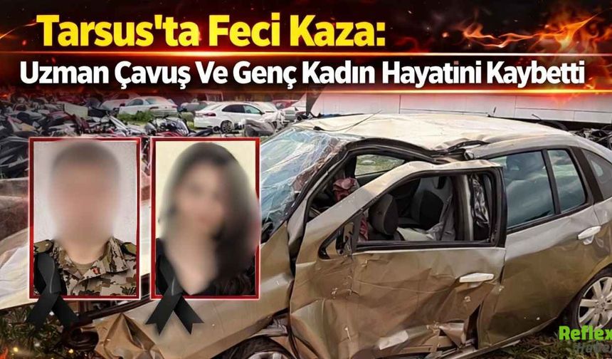 Tarsus’ta Feci Kaza: Uzman Çavuş Ve Genç Kadın Hayatını Kaybetti