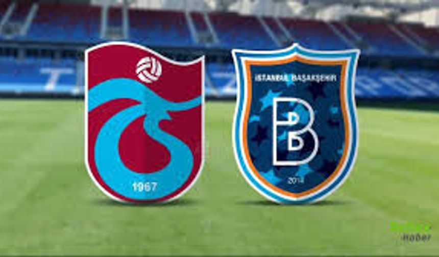Trabzonspor - Başakşehir Maçı Canlı İzle - Nereden Canlı İzlenir?