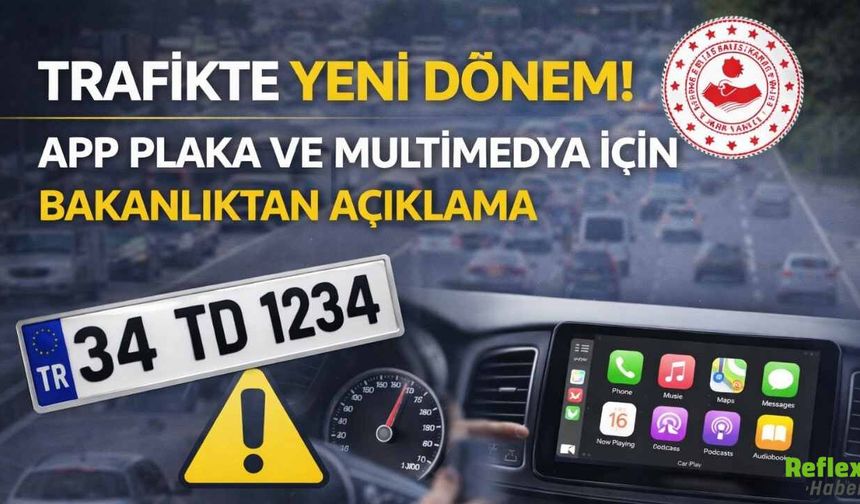Trafikte Yeni Dönem! App Plaka Ve Multimedya İçin Bakanlıktan Açıklama