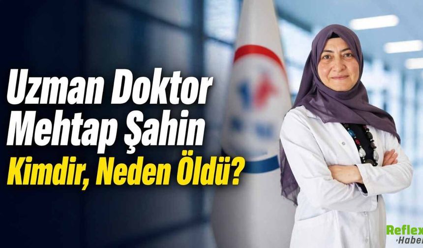 Uzman Doktor Mehtap Şahin Kimdir, Neden Öldü?
