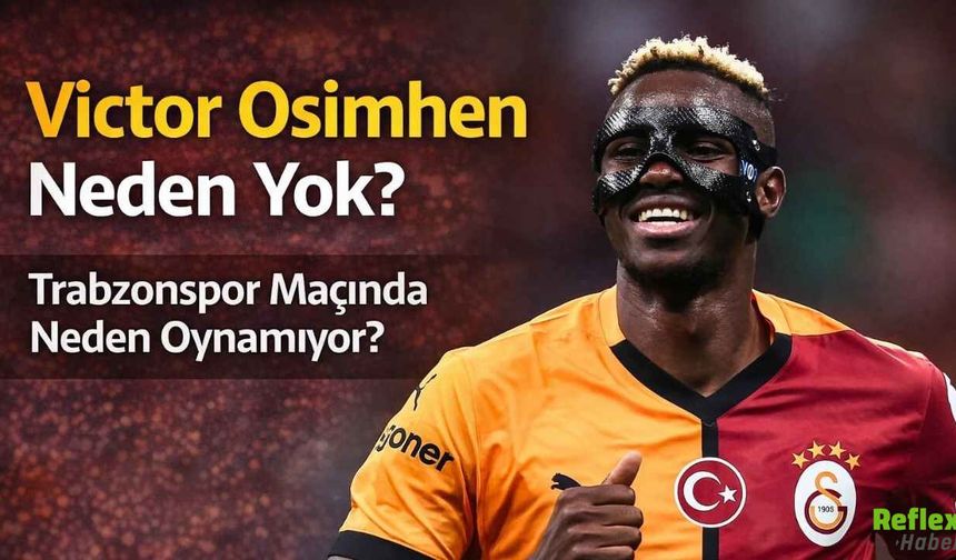 Victor Osimhen Neden Yok? Trabzonspor Maçında Neden Oynamıyor?