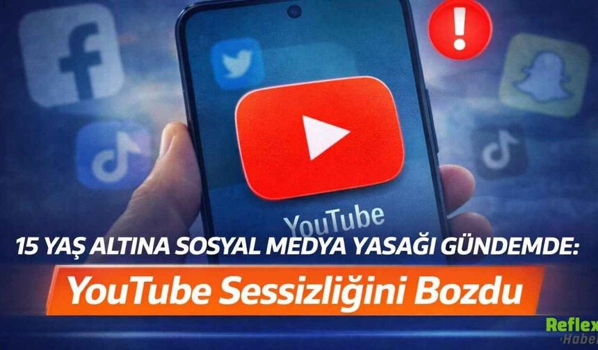 15 Yaş Altına Sosyal Medya Yasağı Gündemde: YouTube Sessizliğini Bozdu