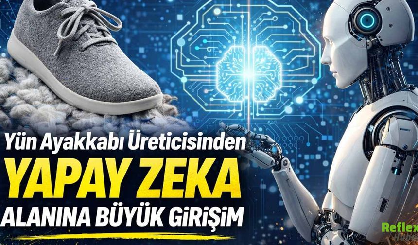 Yün Ayakkabı Üreticisinden Yapay Zeka Alanına Büyük Girişim