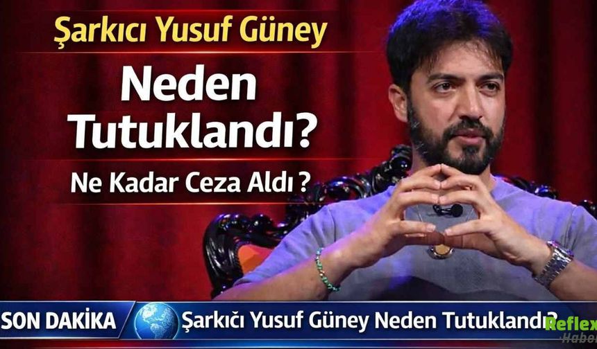 Şarkıcı Yusuf Güney Neden Tutuklandı? Ne Kadar Ceza Aldı?