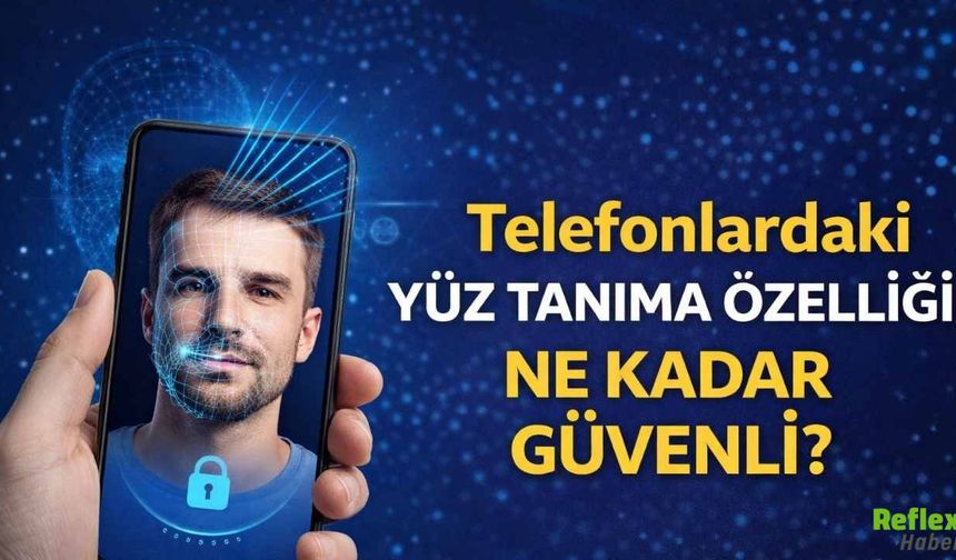 Yüz Tanıma İle Telefon Kilidi Açmak Ne Kadar Doğru?