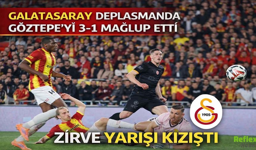 Galatasaray Deplasmanda Göztepe’yi 3-1 Mağlup Etti Zirve Yarışı Kızıştı! Göztepe Galatasaray Maç Özeti