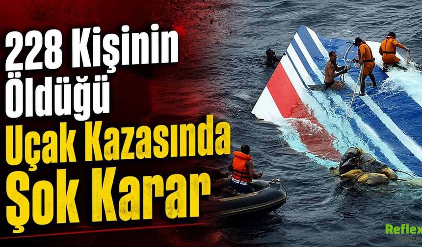 228 Kişinin Öldüğü Uçak Kazasında Şok Karar