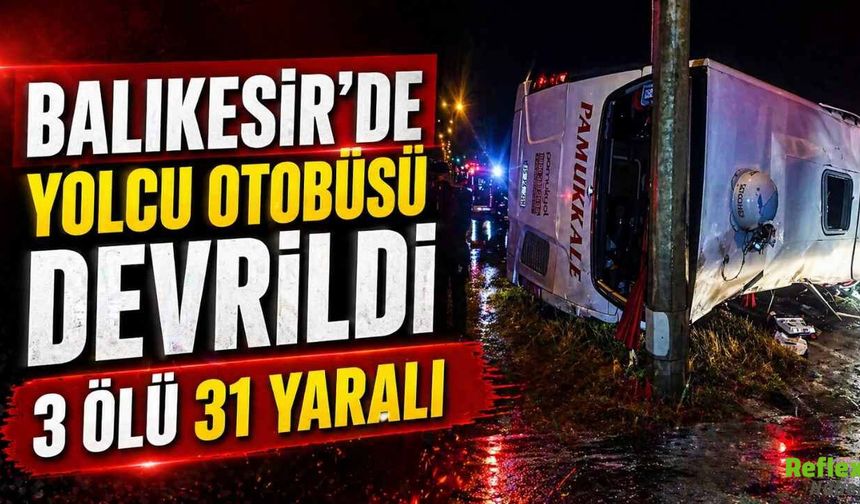 Balıkesir’de Yolcu Otobüsü Devrildi 3 Ölü 31 Yaralı
