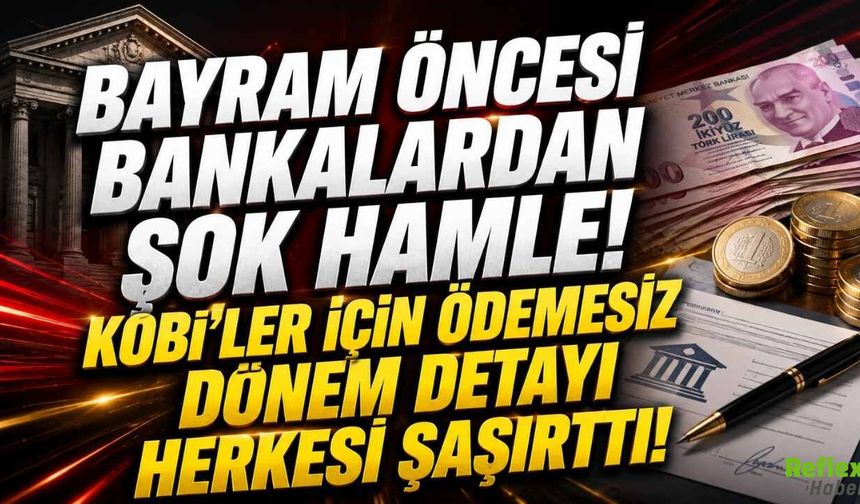 Bayram Öncesi Bankalardan Şok Hamle!  Kobi’ler İçin Ödemesiz Dönem Detayı Herkesi Şaşırttı!