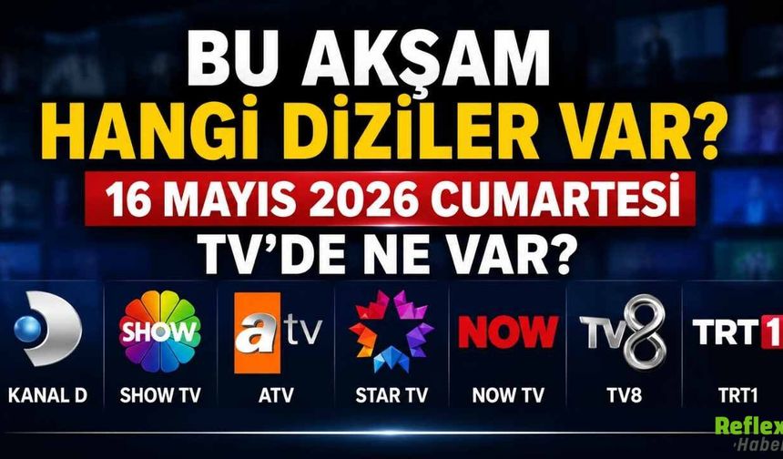 16 Mayıs 2026 Cumartesi TV Yayın Akışı: Bu Akşam Hangi Diziler Var?