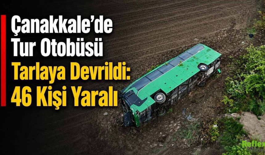 Çanakkale’de Tur Otobüsü Tarlaya Devrildi:  46 Kişi Yaralı