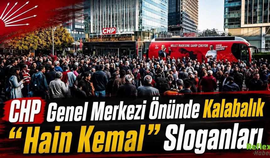 CHP Genel Merkezi Önünde Kalabalık " Hain Kemal " Sloganları