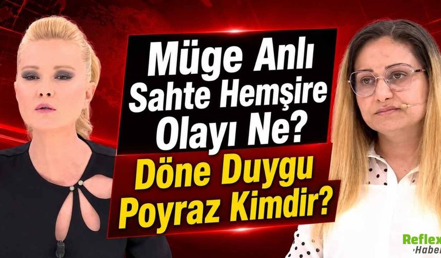 Duygu Poyraz Kimdir? Müge Anlı Sahte Hemşire Olayı Nedir
