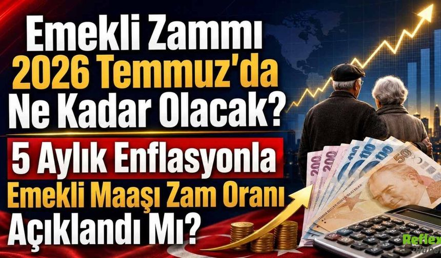Emekli Zammı 2026 Temmuz'da ne kadar olacak? 5 Aylık enflasyonla emekli maaşı zam oranı açıklandı mı?