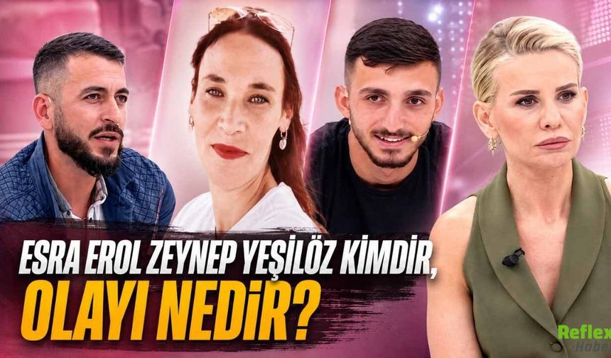 Esra Erol Zeynep Yeşilöz Kimdir, Olayı Nedir?
