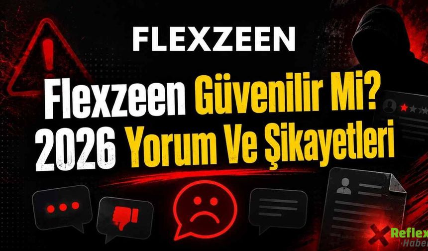 Flexzeen Güvenilir Mi? 2026 Yorum Ve Şikayetleri