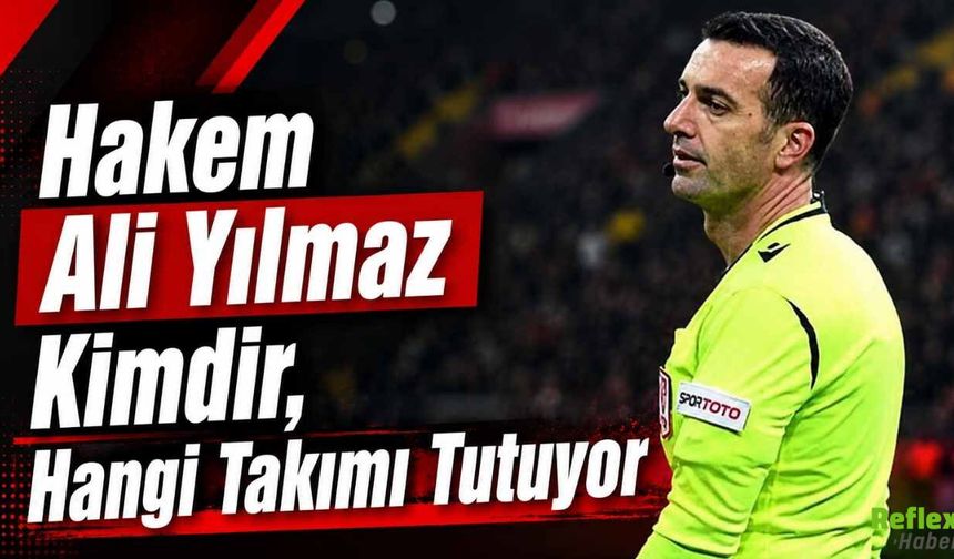 Hakem Ali Yılmaz Kimdir, Hangi Takımı Tutuyor