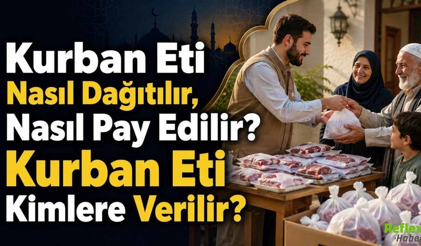 Kurban Eti Nasıl Dağıtılır, Nasıl Pay Edilir? Kurban Eti Kimlere Verilir?