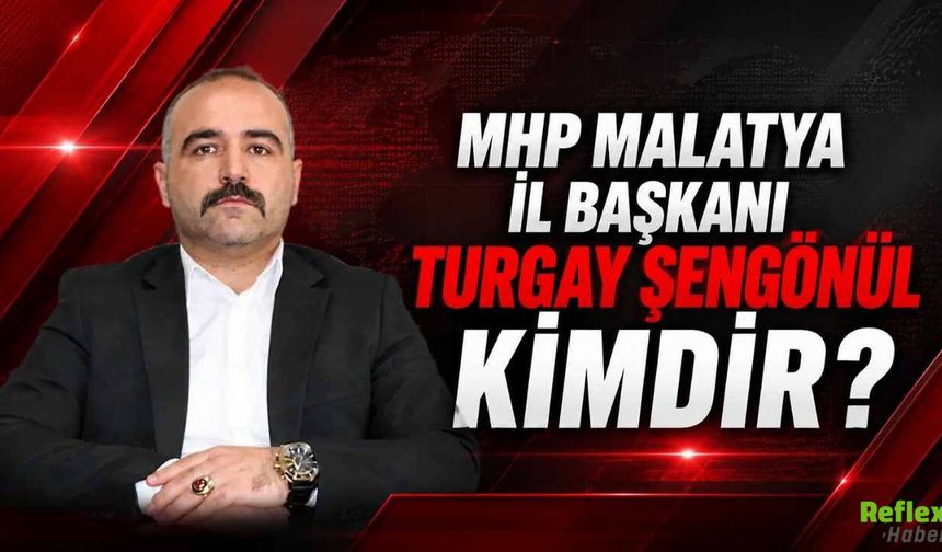 MHP Malatya İl Başkanı Turgay Şengönül Kimdir? 2026 Atama