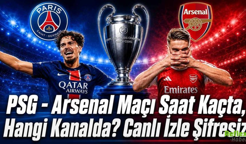 PSG - Arsenal Maçı Saat Kaçta, Hangi Kanalda? Canlı İzle Şifresiz