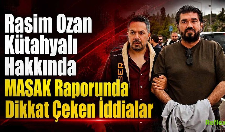 Rasim Ozan Kütahyalı Hakkında MASAK Raporunda Dikkat Çeken İddialar