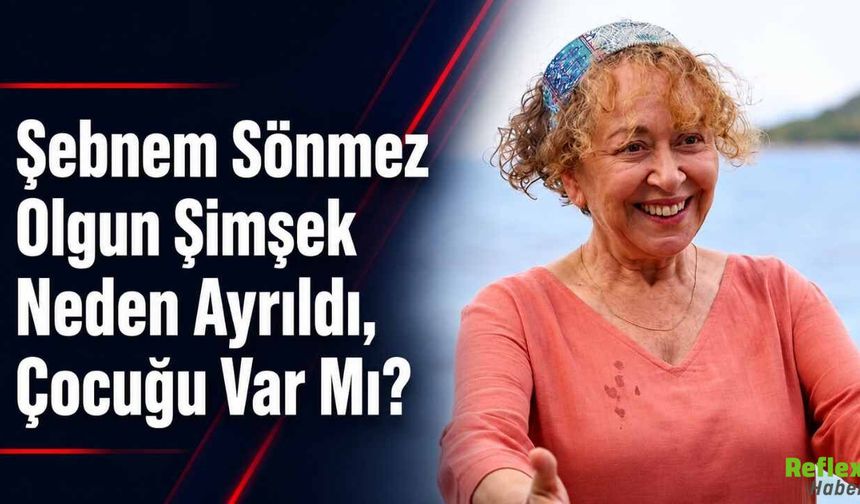 Şebnem Sönmez Olgun Şimşek Neden Ayrıldı, Çocuğu Var Mı?