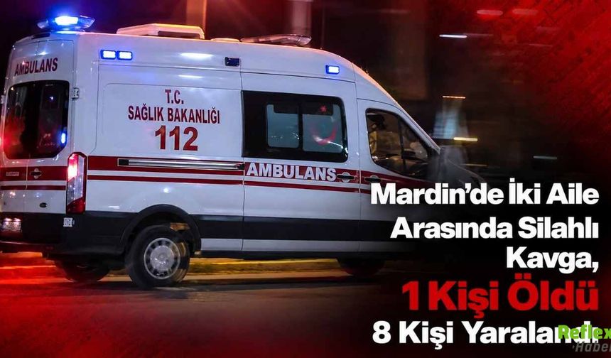Mardin’de İki Aile Arasında Silahlı Kavga, 1 Kişi Öldü 8 Kişi Yaralandı