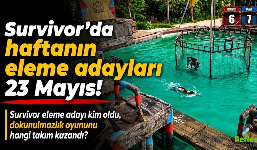 Survivor'da haftanın eleme adayları 23 Mayıs! Survivor eleme adayı kim oldu, dokunulmazlık oyununu hangi takım kazandı?