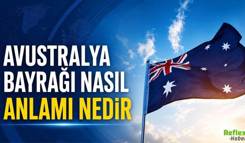 Avustralya Bayrağı Nasıl? Anlamı Nedir?