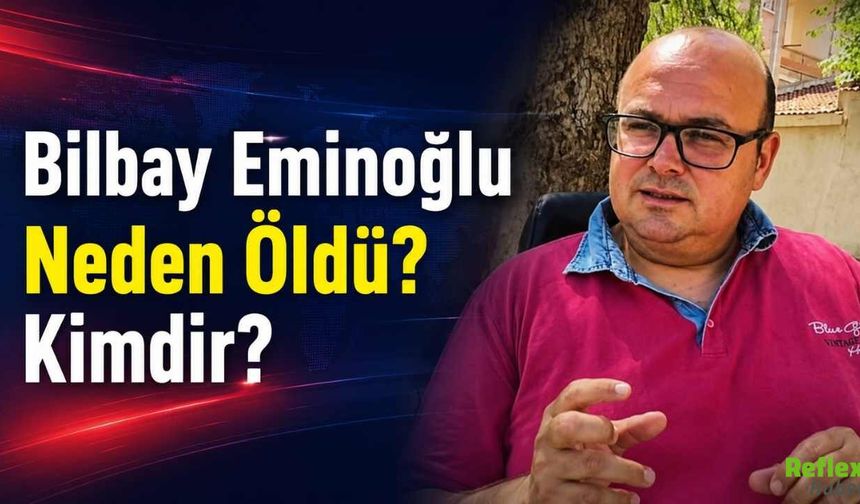 Bilbay Eminoğlu Neden Öldü ? Kimdir?