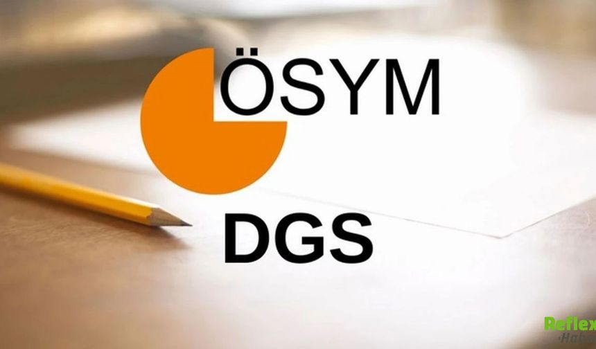 DGS Geç Başvuru Tarihi Belli Oldu, ÖSYM Ekranı 11 Haziran’da Açılacak