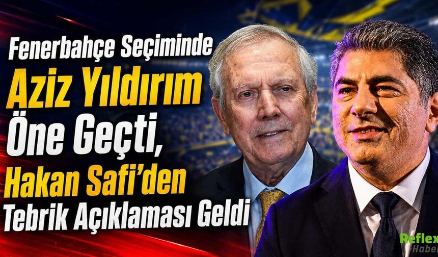 Fenerbahçe Seçiminde Aziz Yıldırım'ın Başkanlığı Kesinleşti: Hakan Safi’den Tebrik Açıklaması Geldi