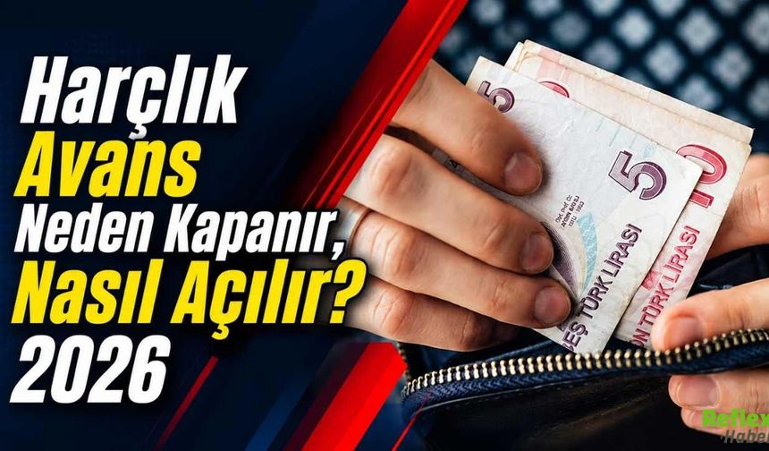 Harçlık Avans Neden Kapanır, Nasıl Açılır? 2026