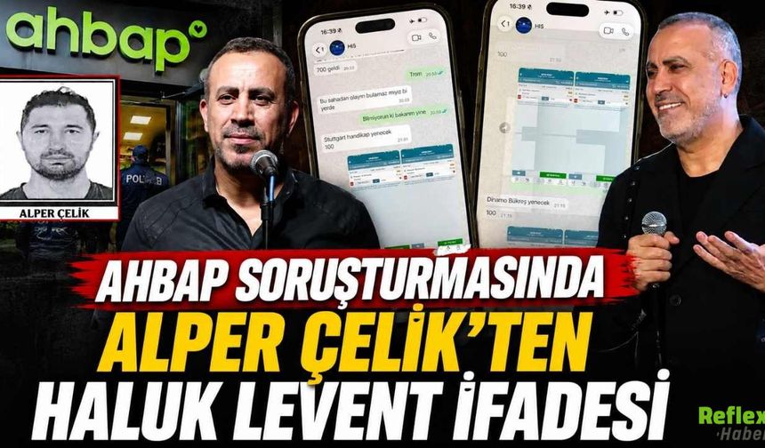 Ahbap Soruşturmasında Alper Çelik'ten Haluk Levent İfadesi