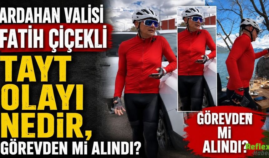 Ardahan Valisi Fatih Çiçekli Tayt Olayı Nedir, Görevden mi Alındı?