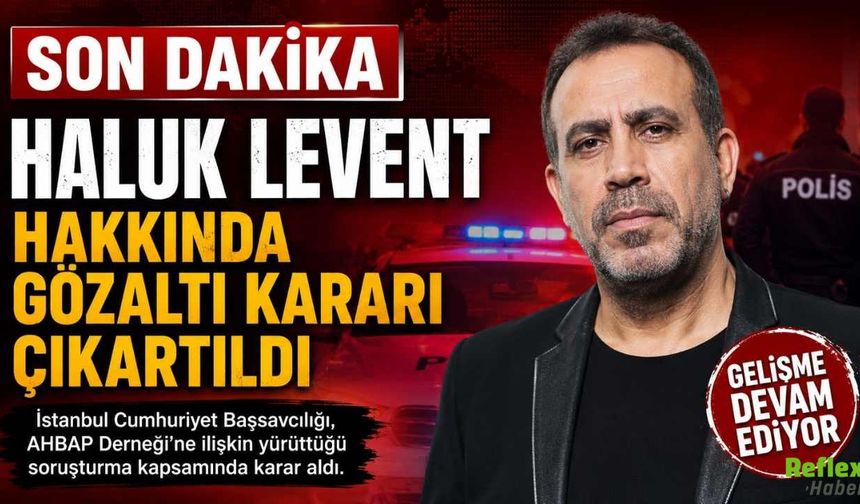 Son Dakika: Haluk Levent Hakkında Gözaltı Kararı