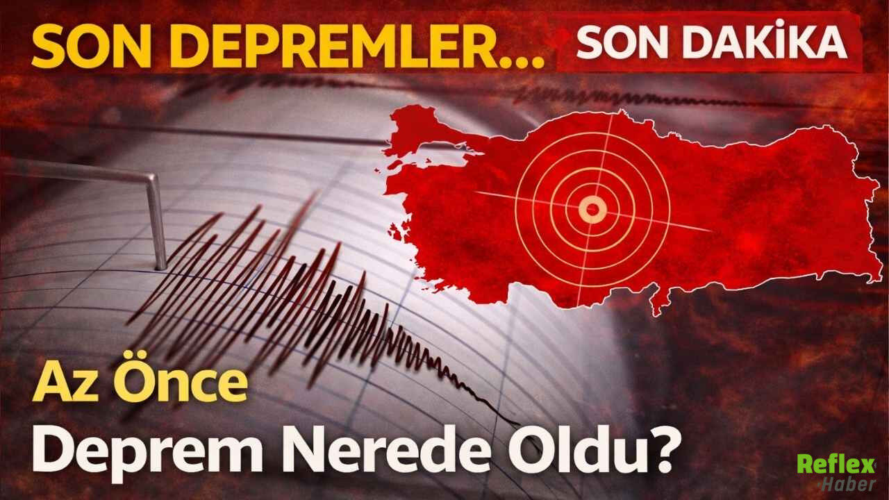 Son Dakika Deprem Az Önce Deprem Nerede Oldu Son Depremler Listesi