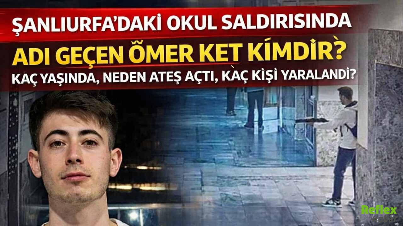 Anlıurfa’daki Okul Saldırısında Adı Geçen Ömer Ket Kimdir