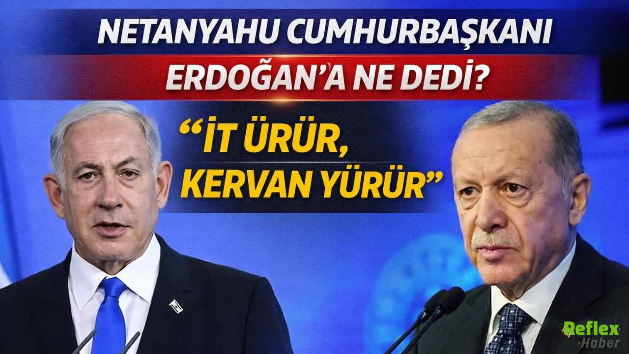Netanyahu Erdoğan Hakkında Ne Dedi